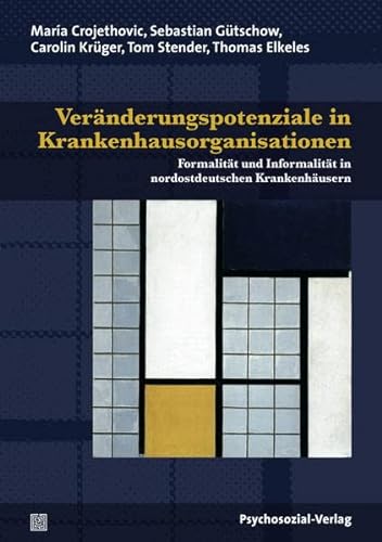 9783837923599: Vernderungspotenziale in Krankenhausorganisationen: Formalitt und Informalitt in nordostdeutschen Krankenhusern