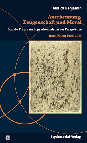 9783837924343: Anerkennung, Zeugenschaft und Moral: Soziale Traumata in psychoanalytischer Perspektive / Hans-Kilian-Preis 2015