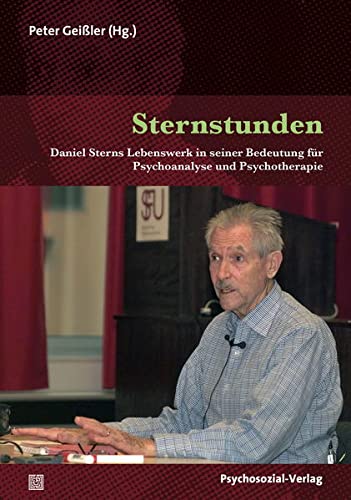 9783837924510: Sternstunden: Daniel Sterns Lebenswerk in seiner Bedeutung fr Psychoanalyse und Psychotherapie