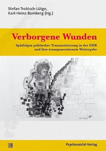 Stock image for Verborgene Wunden: Sp�tfolgen politischer Traumatisierung in der DDR und ihre transgenerationale Weitergabe for sale by Chiron Media