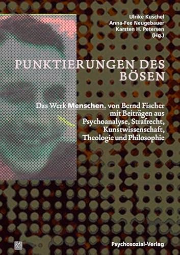 Beispielbild fr Punktierungen des Bsen: Das Werk Menschen. von Bernd Fischer mit Beitrgen aus Psychoanalyse, Strafrecht, Kunstwissenschaft, Theologie und Philosophie. zum Verkauf von Antiquariat  >Im Autorenregister<