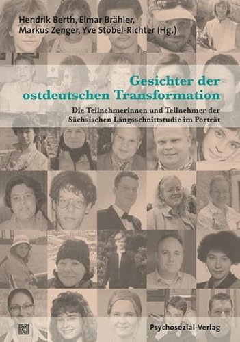 Beispielbild fr Gesichter der ostdeutschen Transformation: Die Teilnehmerinnen und Teilnehmer der Schsischen Lngsschnittstudie im Portrt zum Verkauf von medimops