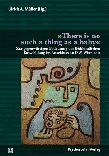 9783837928426: There is no such thing as a baby: Zur gegenwrtigen Bedeutung der frhkindlichen Entwicklung im Anschluss an D.W. Winnicott