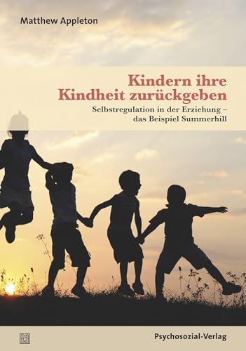 Beispielbild fr Kindern ihre Kindheit zurckgeben: Selbstregulation in der Erziehung - das Beispiel Summerhill zum Verkauf von Revaluation Books