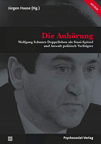 Beispielbild fr Die Anhrung: Wolfgang Schnurs Doppelleben als Stasi-Spitzel und Anwalt politisch Verfolgter (mit DVD) (Forum Psychosozial) zum Verkauf von medimops