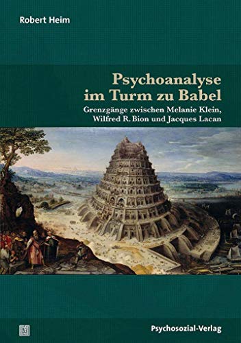 9783837929751: Psychoanalyse im Turm zu Babel: Grenzgänge zwischen Melanie Klein, Wilfred R. Bion und Jacques Lacan