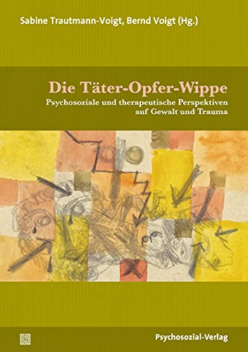 Beispielbild fr Die Tter-Opfer-Wippe: Psychosoziale und therapeutische Perspektiven auf Gewalt und Trauma (Therapie & Beratung) zum Verkauf von medimops