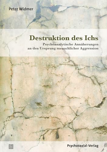 9783837930443: Destruktion des Ichs: Psychoanalytische Annherungen an den Ursprung menschlicher Aggression