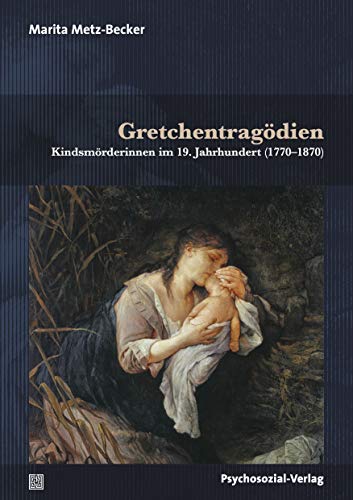 9783837931013: Gretchentragdien: Kindsmrderinnen im 19. Jahrhundert (1770-1870)