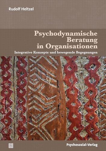 9783837931068: Psychodynamische Beratung in Organisationen: Integrative Konzepte und bewegende Begegnungen