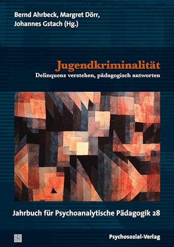 9783837931204: Jugendkriminalitt: Delinquenz verstehen, pdagogisch antworten. Jahrbuch fr Psychoanalytische Pdagogik 28