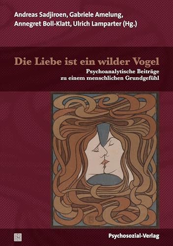 Beispielbild fr Die Liebe ist ein wilder Vogel: Psychoanalytische Beitrge zu einem menschlichen Grundgefhl (Bibliothek der Psychoanalyse) zum Verkauf von medimops