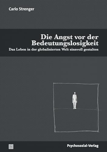 Imagen de archivo de Die Angst vor der Bedeutungslosigkeit: Das Leben in der globalisierten Welt sinnvoll gestalten (Psyche und Gesellschaft) a la venta por medimops