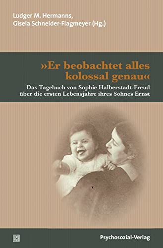 9783837931877: Er beobachtet alles kolossal genau: Das Tagebuch von Sophie Halberstadt-Freud ber die ersten Lebensjahre ihres Sohnes Ernst
