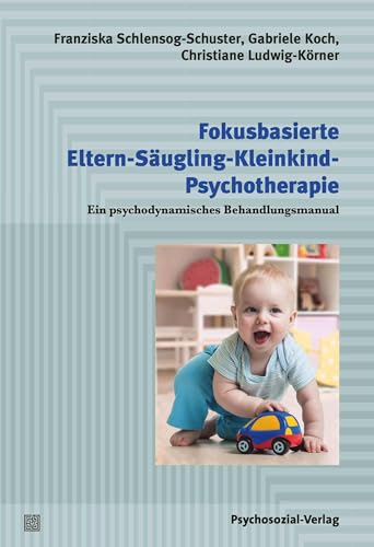 9783837932911: Fokusbasierte Eltern-Sugling-Kleinkind-Psychotherapie: Ein psychodynamisches Behandlungsmanual
