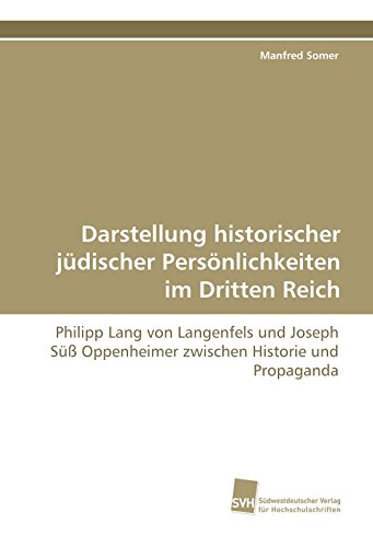 9783838100852: Darstellung historischer jdischer Persnlichkeiten im Dritten Reich: Philipp Lang von Langenfels und Joseph S Oppenheimer zwischen Historie und Propaganda