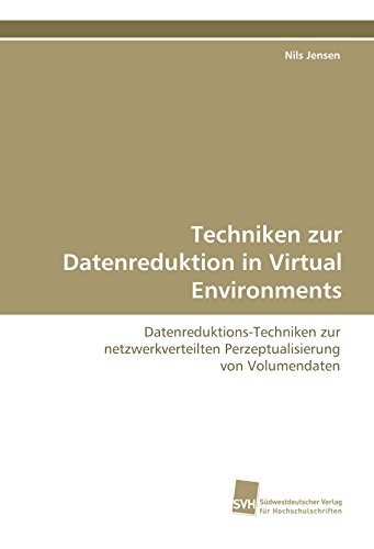 9783838101071: Techniken zur Datenreduktion in Virtual Environments: Datenreduktions-Techniken zur netzwerkverteilten Perzeptualisierung von Volumendaten