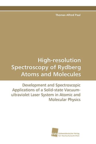 Stock image for High-resolution Spectroscopy of Rydberg Atoms and Molecules: Development and Spectroscopic Applications of a Solid-state Vacuum-ultraviolet Laser System . and Molecular Physics for sale by Lucky's Textbooks