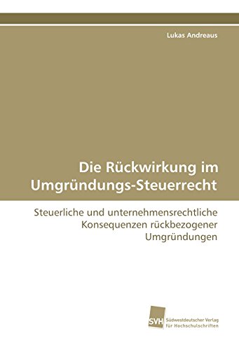 9783838101590: Die Rckwirkung im Umgrndungs-Steuer-Recht: Steuerliche und unternehmensrechtliche Konsequenzen rckbezogener Umgrndungen