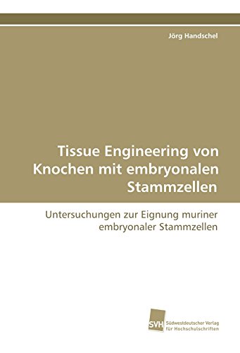 Stock image for Tissue Engineering Von Knochen Mit Embryonalen Stammzellen: Untersuchungen Zur Eignung Muriner Embryonaler Stammzellen for sale by Revaluation Books