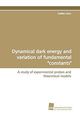 9783838102542: Dynamical Dark Energy and Variation of Fundamental "Constants": A study of experimental probes and theoretical models