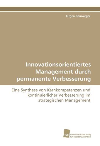9783838103259: Innovationsorientiertes Management durch permanente Verbesserung: Eine Synthese von Kernkompetenzen und kontinuierlicher Verbesserung im strategischen Management
