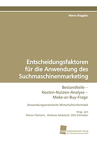 Beispielbild fr Entscheidungsfaktoren fr die Anwendung des Suchmaschinenmarketing: Bestandteile  Kosten-Nutzen-Analyse  Make-or-Buy- Frage zum Verkauf von medimops