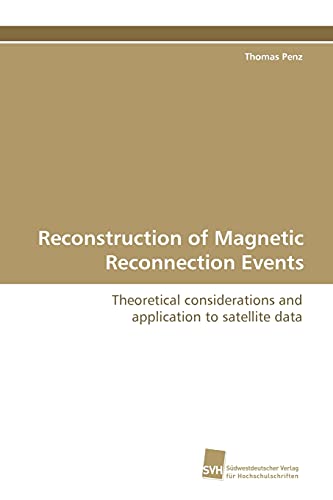 9783838104102: Reconstruction of Magnetic Reconnection Events: Theoretical considerations and application to satellite data