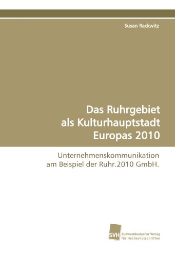 Stock image for Das Ruhrgebiet Als Kulturhauptstadt Europas 2010: Unternehmenskommunikation Am Beispiel Der Ruhr.2010 Gmbh. for sale by Revaluation Books