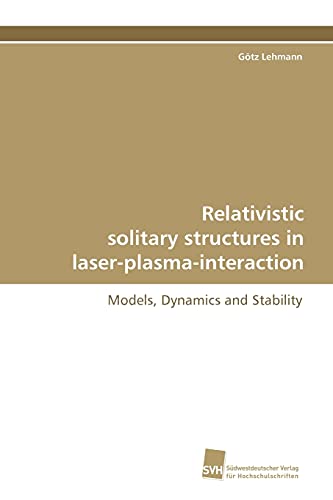 Imagen de archivo de Relativistic Solitary Structures in Laser-Plasma-Interaction a la venta por Lucky's Textbooks