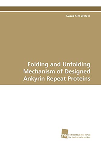Imagen de archivo de Folding and Unfolding Mechanism of Designed Ankyrin Repeat Proteins a la venta por Chiron Media