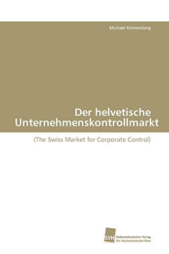 Der helvetische Unternehmenskontrollmarkt: (The Swiss Market for Corporate Control) (9783838105420) by Kronenberg, Michael