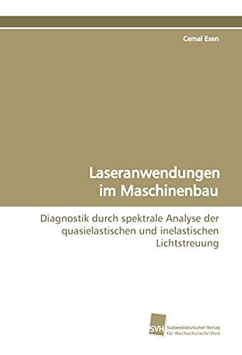 Stock image for Laseranwendungen Im Maschinenbau: Diagnostik Durch Spektrale Analyse Der Quasielastischen Und Inelastischen Lichtstreuung for sale by Revaluation Books