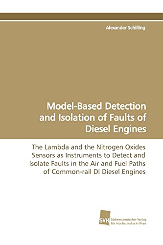 9783838106878: Model-Based Detection and Isolation of Faults of Diesel Engines: The Lambda and the Nitrogen Oxides Sensors as Instruments to Detect and Isolate ... Fuel Paths of Common-rail DI Diesel Engines