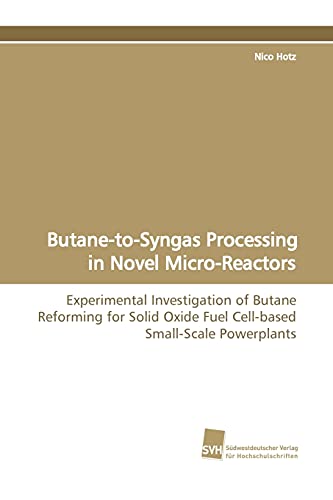 Stock image for ButanetoSyngas Processing in Novel MicroReactors Experimental Investigation of Butane Reforming for Solid Oxide Fuel Cellbased SmallScale Powerplants for sale by PBShop.store US