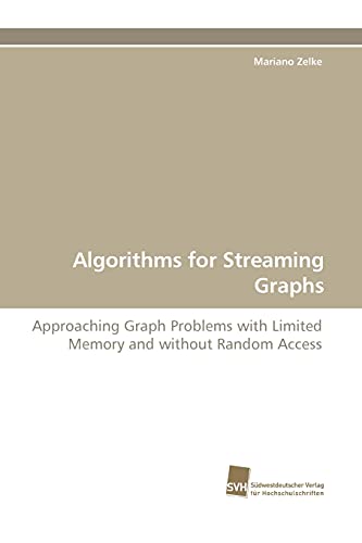 Beispielbild fr Algorithms for Streaming Graphs: Approaching Graph Problems with Limited Memory and without Random zum Verkauf von Ergodebooks