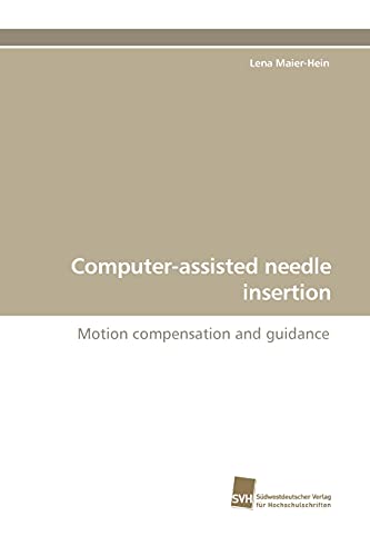 Stock image for Computer-assisted needle insertion: Motion compensation and guidance for sale by Lucky's Textbooks