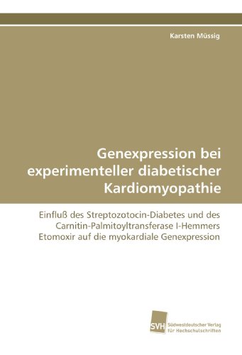 9783838108674: Genexpression bei experimenteller diabetischer Kardiomyopathie: Einflu des Streptozotocin-Diabetes und des Carnitin-Palmitoyltransferase I-Hemmers Etomoxir auf die myokardiale Genexpression