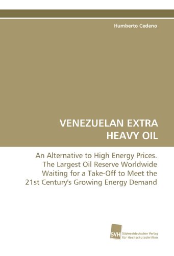 9783838108865: VENEZUELAN EXTRA HEAVY OIL: An Alternative to High Energy Prices. The Largest Oil Reserve Worldwide Waiting for a Take-Off to Meet the 21st Century's Growing Energy Demand