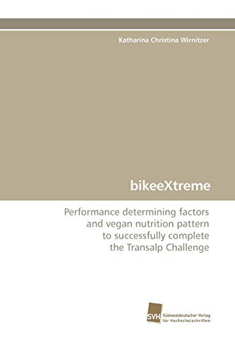 9783838109121: Bikeextreme: Performance determining factors and vegan nutrition pattern to successfully complete the Transalp Challenge