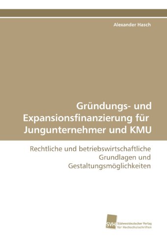 9783838109206: Grndungs- und Expansionsfinanzierung fr Jungunternehmer und KMU: Rechtliche und betriebswirtschaftliche Grundlagen und Gestaltungsmglichkeiten