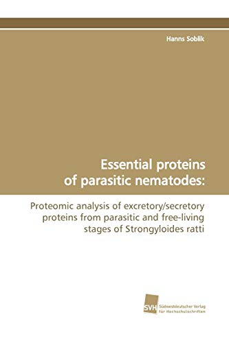 9783838110240: Essential Proteins of Parasitic Nematodes: Proteomic analysis of excretory/secretory proteins from parasitic and free-living stages of Strongyloides ratti