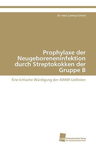 Stock image for Prophylaxe der Neugeboreneninfektion durch Streptokokken der Gruppe B for sale by Chiron Media