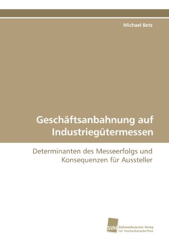 Stock image for Geschftsanbahnung auf Industriegtermessen: Determinanten des Messeerfolgs und Konsequenzen fr Aussteller for sale by medimops
