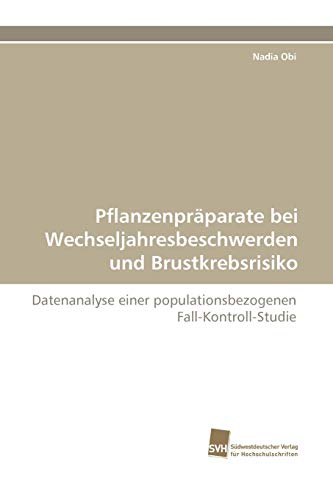 9783838111063: Pflanzenprparate bei Wechseljahresbeschwerden und Brustkrebsrisiko: Datenanalyse einer populationsbezogenen Fall-Kontroll-Studie