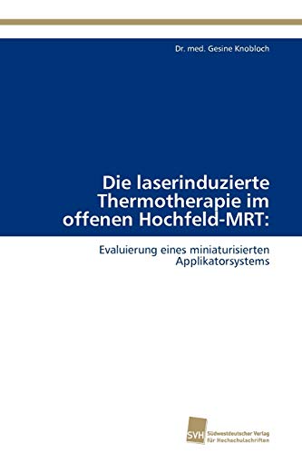 Stock image for Die laserinduzierte Thermotherapie im offenen Hochfeld-MRT: for sale by Chiron Media