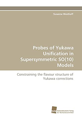Beispielbild fr Probes of Yukawa Unification in Supersymmetric SO(10) Models: Constraining the flavour structure of Yukawa corrections zum Verkauf von Lucky's Textbooks