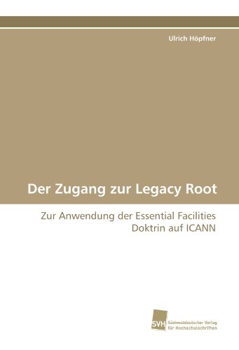 Beispielbild fr Der Zugang zur Legacy Root: Zur Anwendung der Essential Facilities Doktrin auf ICANN zum Verkauf von medimops