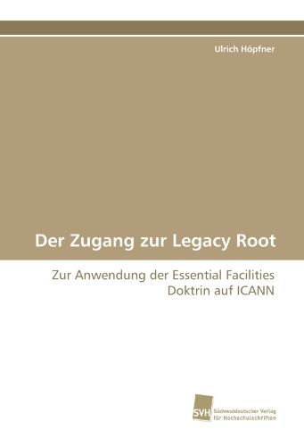 Stock image for Der Zugang zur Legacy Root: Zur Anwendung der Essential Facilities Doktrin auf ICANN for sale by medimops