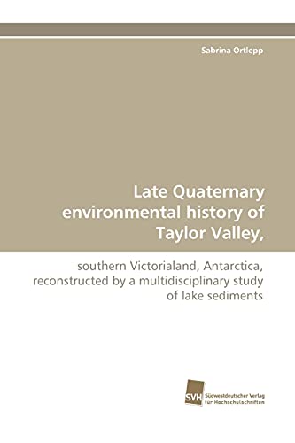 Beispielbild fr Late Quaternary environmental history of Taylor Valley,: southern Victorialand, Antarctica, reconstructed by a multidisciplinary study of lake sediments zum Verkauf von Lucky's Textbooks
